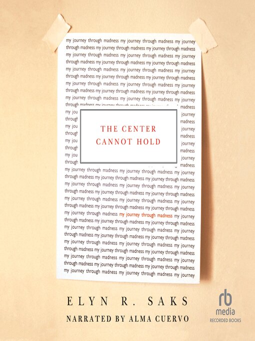 Title details for The Center Cannot Hold by Elyn R. Saks - Available